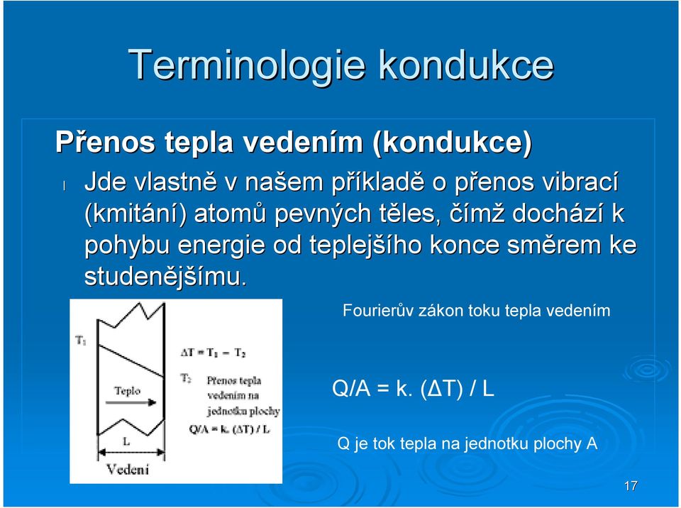 dochází k pohybu energie od teplejší šího konce směrem ke studenější šímu.