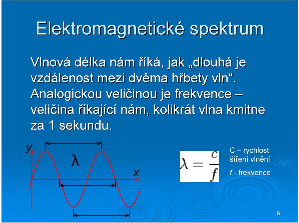 Analogickou veličinou inou je frekvence veličina ina říkající