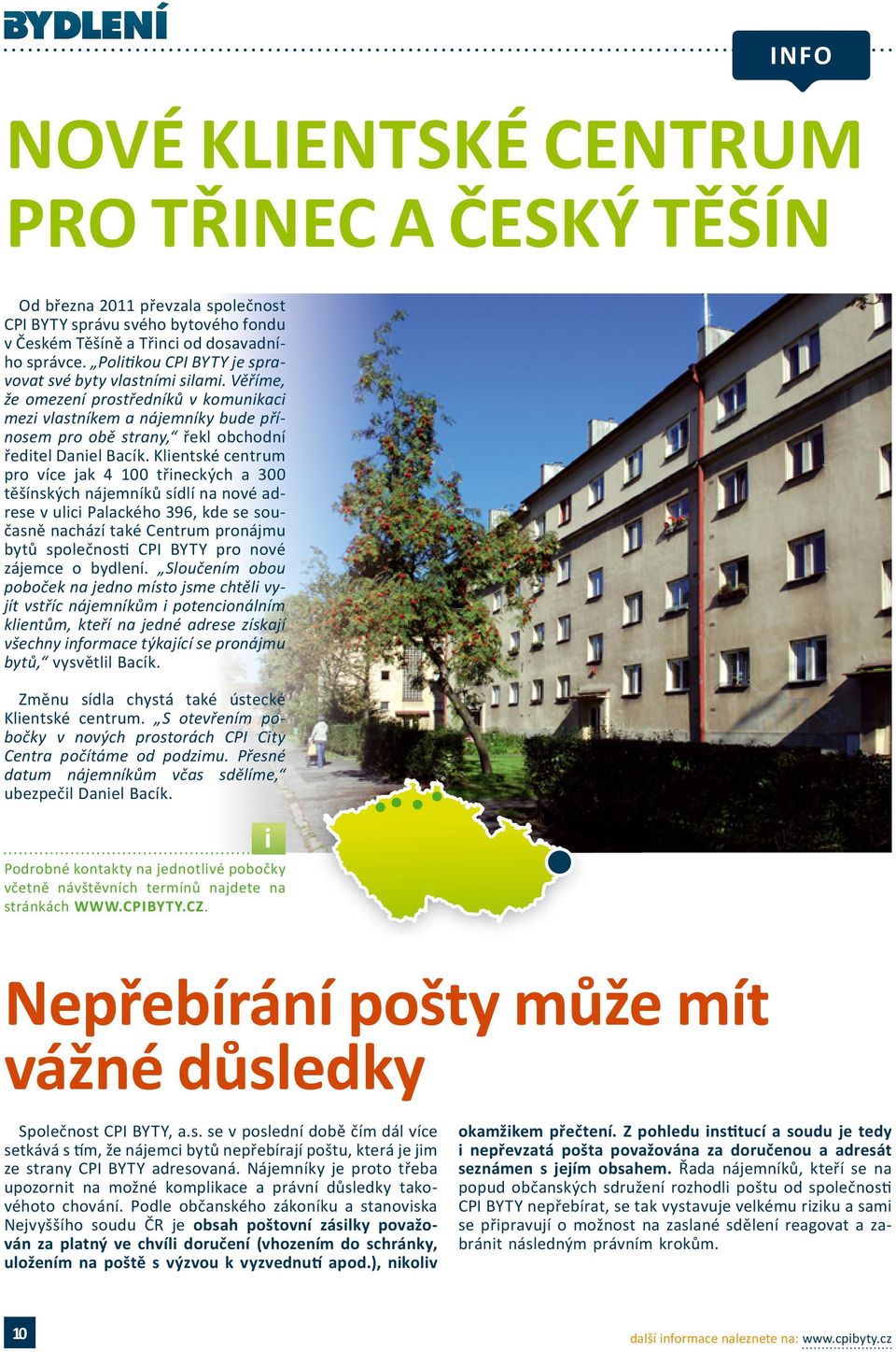 Klientské centrum pro více jak 4 100 třineckých a 300 těšínských nájemníků sídlí na nové adrese v ulici Palackého 396, kde se současně nachází také Centrum pronájmu bytů společnosti CPI BYTY pro nové