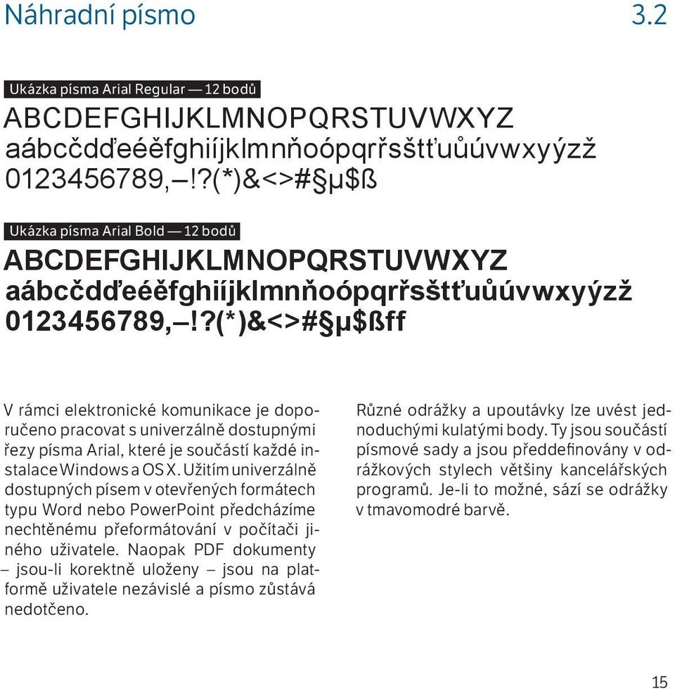 ?(*)&<># µ$ßff V rámci elektronické komunikace je doporučeno pracovat s univerzálně dostupnými řezy písma Arial, které je součástí každé instalace Windows a OS X.