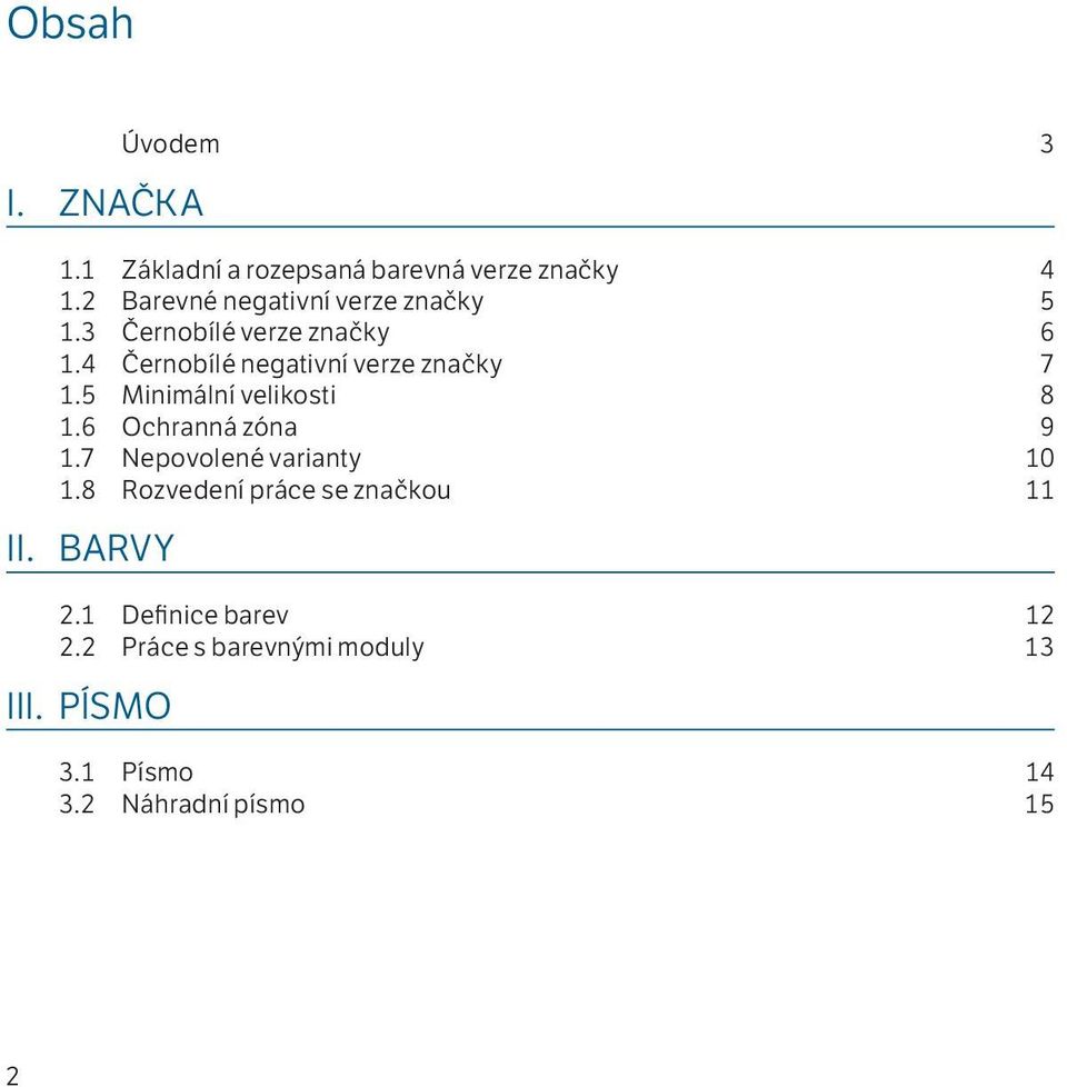 4 Černobílé negativní verze značky 7 1.5 Minimální velikosti 8 1.6 Ochranná zóna 9 1.