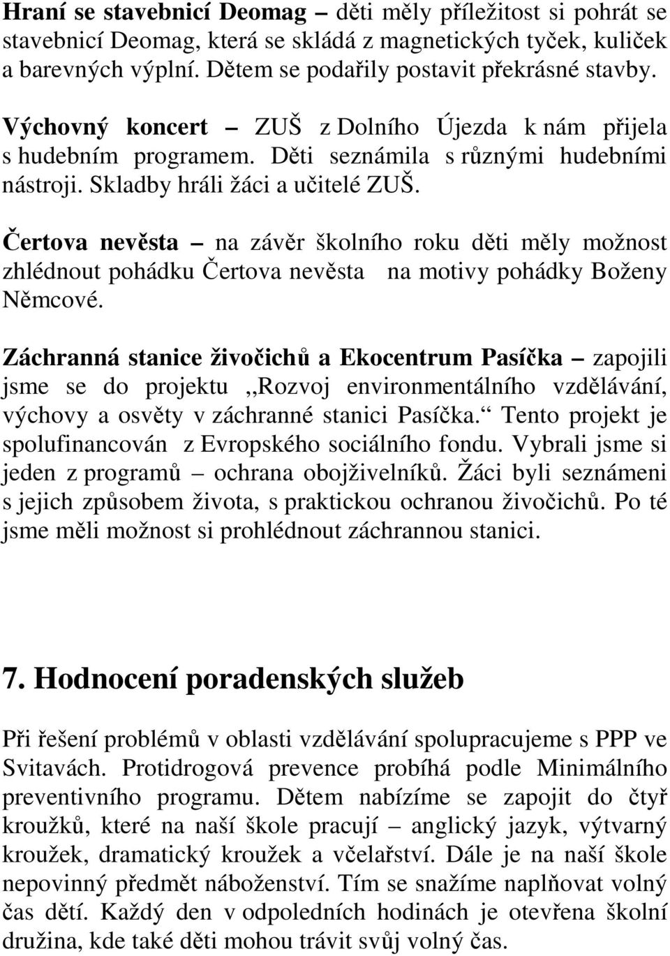 Čertova nevěsta na závěr školního roku děti měly možnost zhlédnout pohádku Čertova nevěsta na motivy pohádky Boženy Němcové.