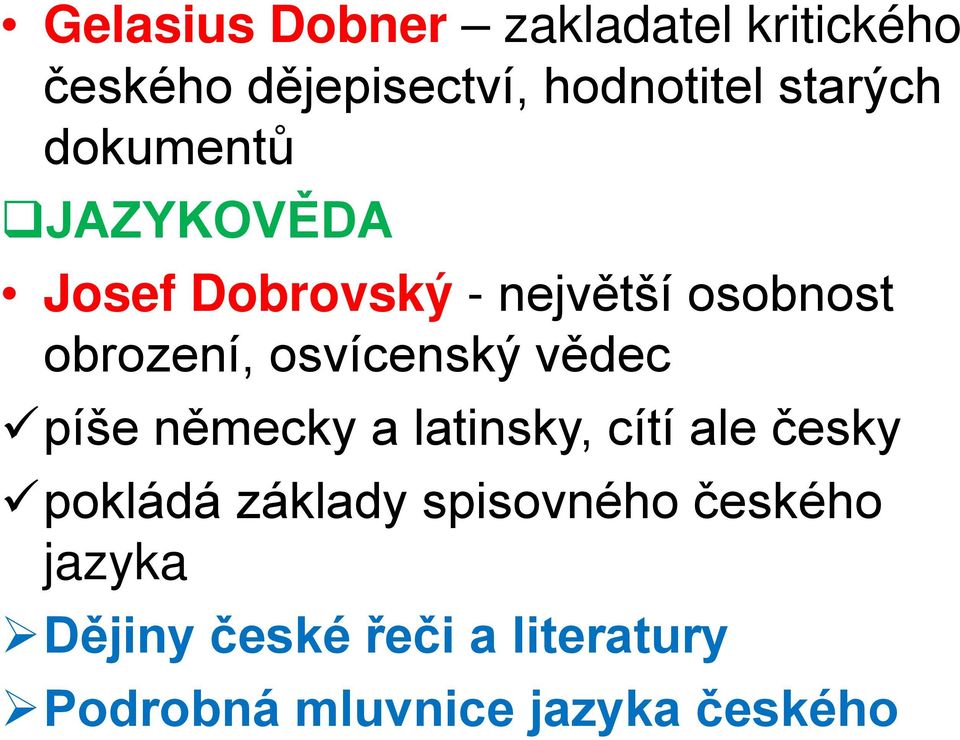 osvícenský vědec píše německy a latinsky, cítí ale česky pokládá základy