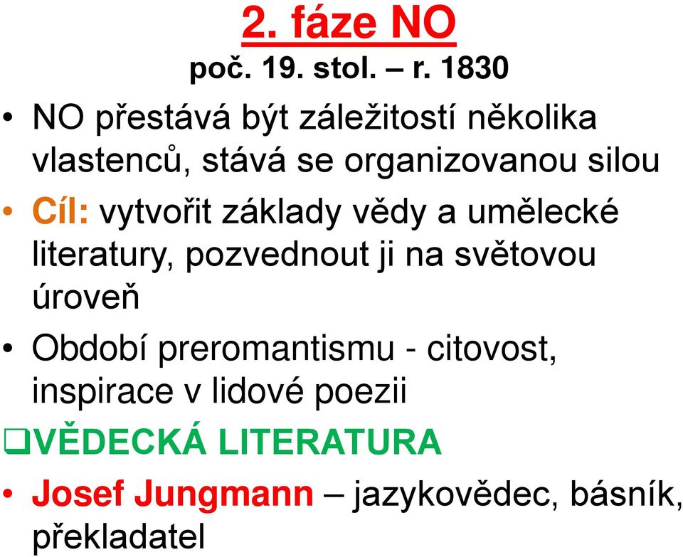 silou Cíl: vytvořit základy vědy a umělecké literatury, pozvednout ji na