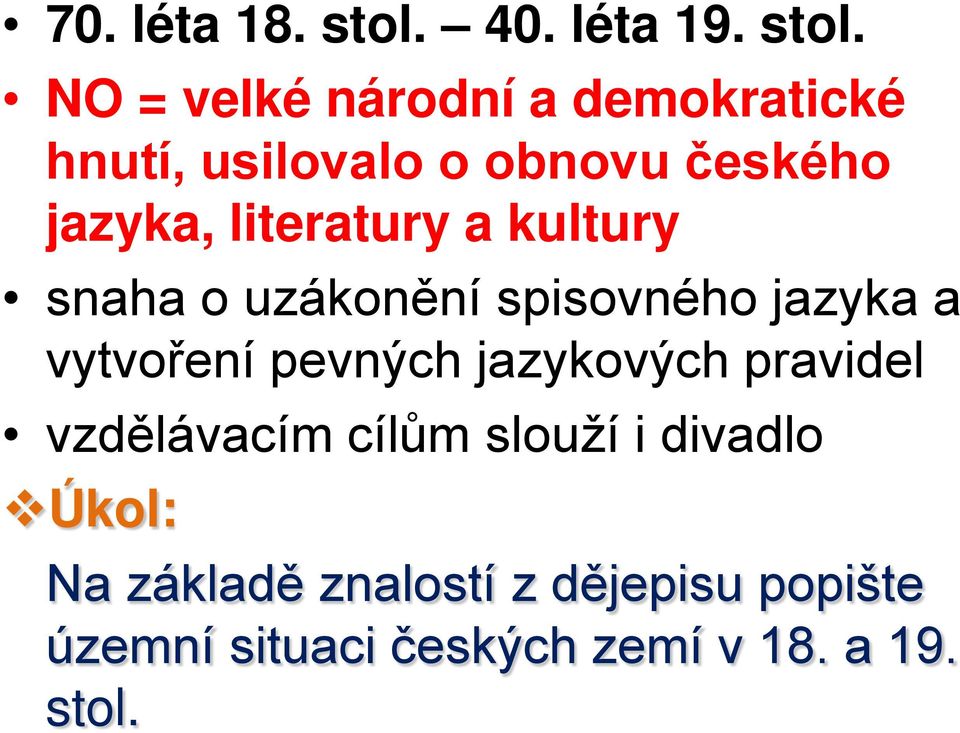 NO = velké národní a demokratické hnutí, usilovalo o obnovu českého jazyka,