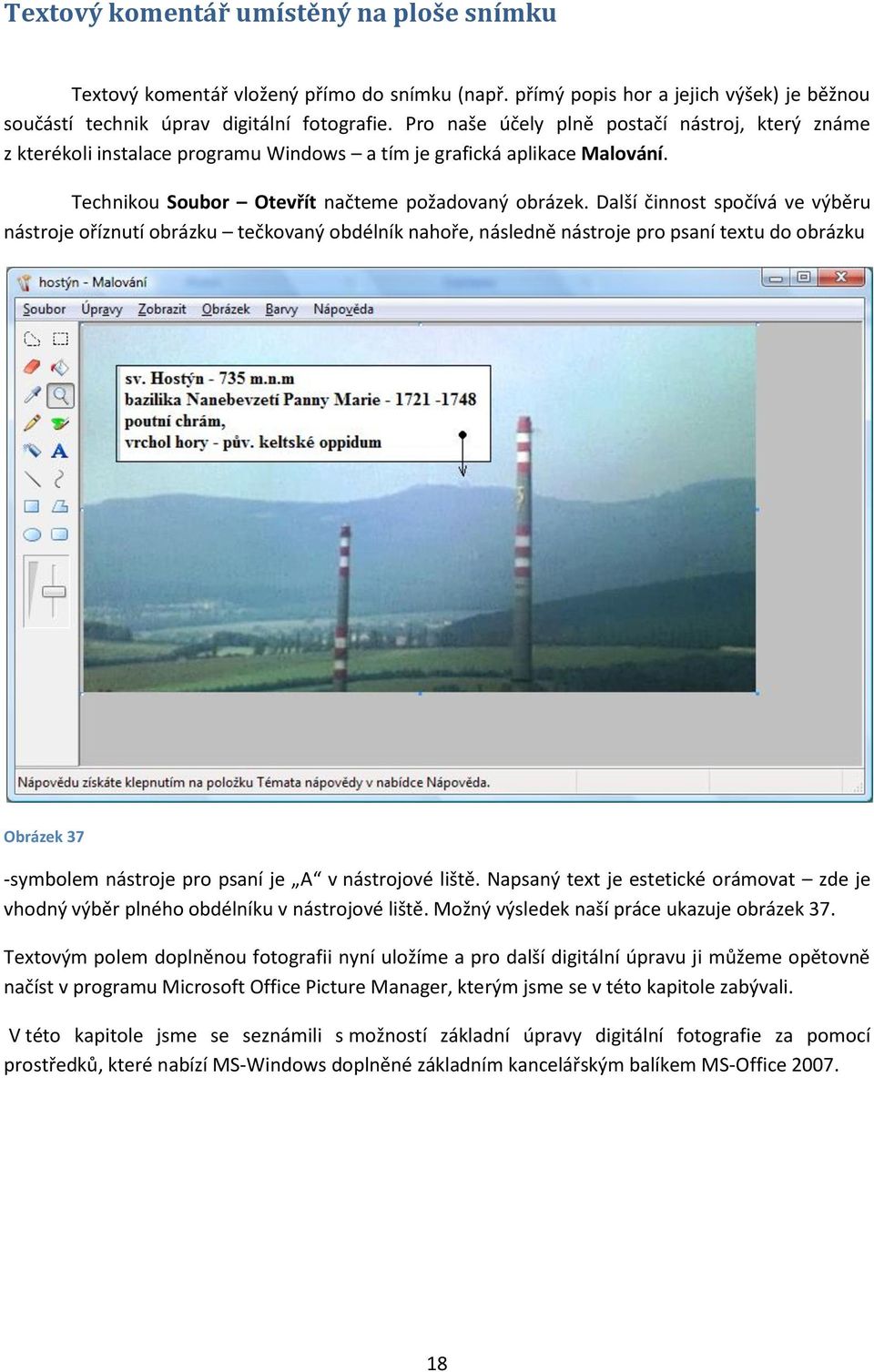 Další činnost spočívá ve výběru nástroje oříznutí obrázku tečkovaný obdélník nahoře, následně nástroje pro psaní textu do obrázku Obrázek 37 -symbolem nástroje pro psaní je A v nástrojové liště.