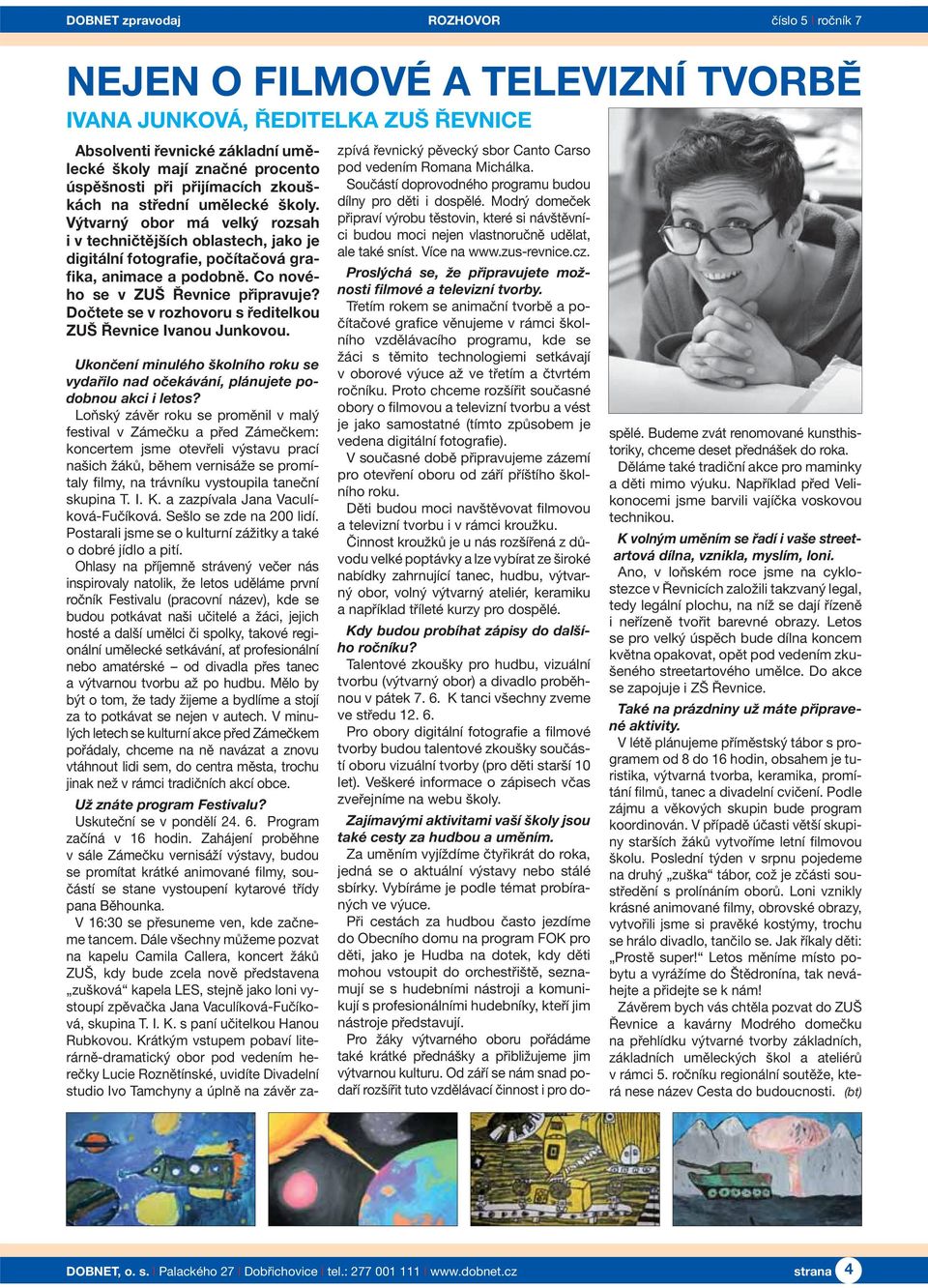Co nového se v ZUŠ Řevnice připravuje? Dočtete se v rozhovoru s ředitelkou ZUŠ Řevnice Ivanou Junkovou. Ukončení minulého školního roku se vydařilo nad očekávání, plánujete podobnou akci i letos?