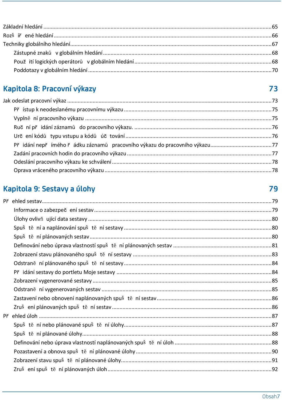 .. 75 Ruč ní př idání záznamů do pracovního výkazu.... 76 Urč ení kódů typu vstupu a kódů úč tování... 76 Př idání nepř ímého ř ádku záznamů pracovního výkazu do pracovního výkazu.