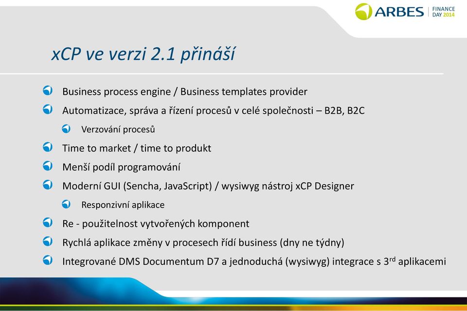 B2B, B2C Verzování procesů Time to market / time to produkt Menší podíl programování Moderní GUI (Sencha, JavaScript) /