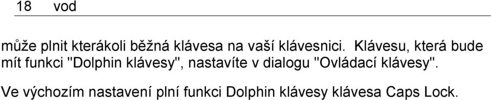 Klávesu, která bude mít funkci "Dolphin klávesy",