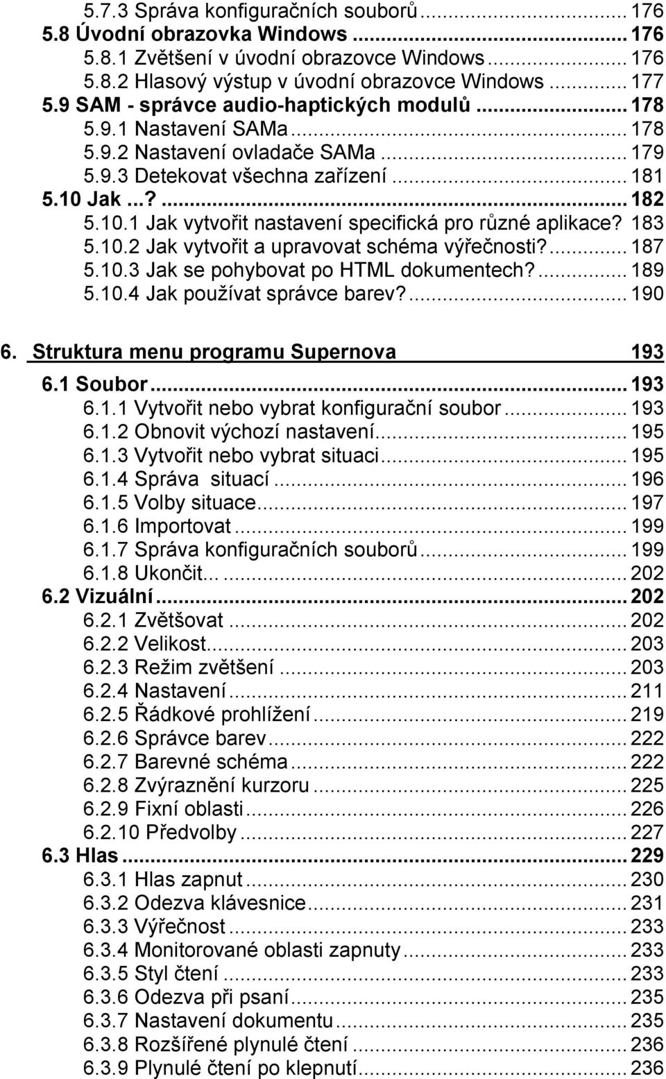 Jak...?...182 5.10.1 Jak vytvořit nastavení specifická pro různé aplikace? 183 5.10.2 Jak vytvořit a upravovat schéma výřečnosti?...187 5.10.3 Jak se pohybovat po HTML dokumentech?...189 5.10.4 Jak používat správce barev?