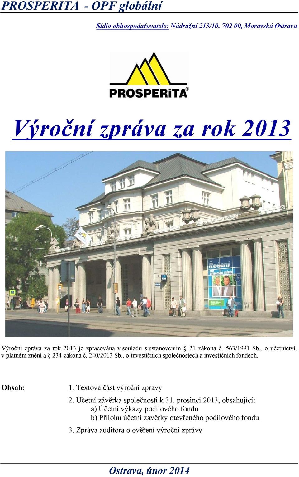 , o investičních společnostech a investičních fondech. Obsah: 1. Textová část výroční zprávy 2. Účetní závěrka společnosti k 31.