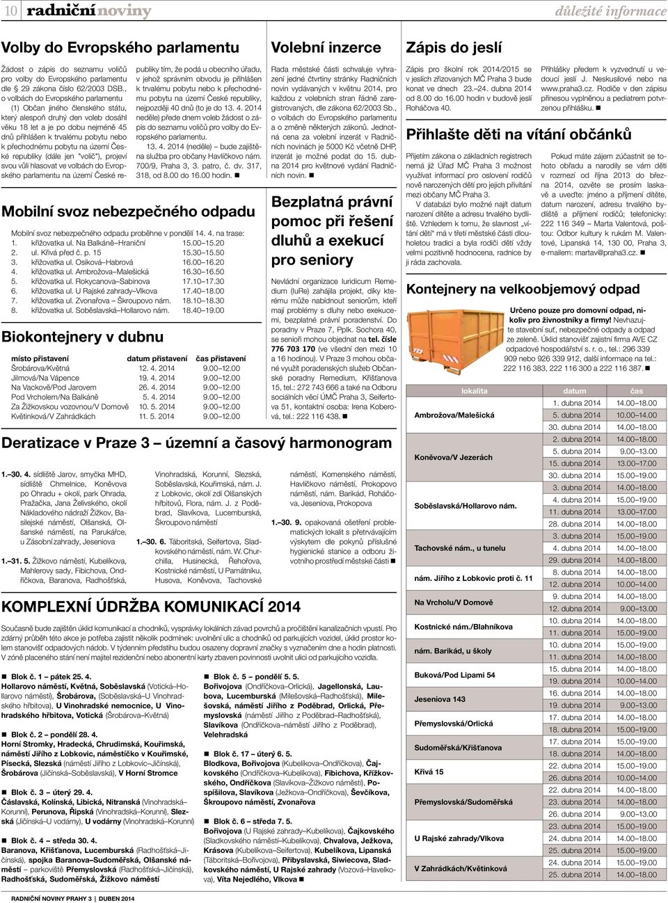 10 17.30 6. křižovatka ul. U Rajské zahrady Vlkova 17.40 18.00 7. křižovatka ul. Zvonařova Škroupovo nám. 18.10 18.30 8. křižovatka ul. Soběslavská Hollarovo nám. 18.40 19.