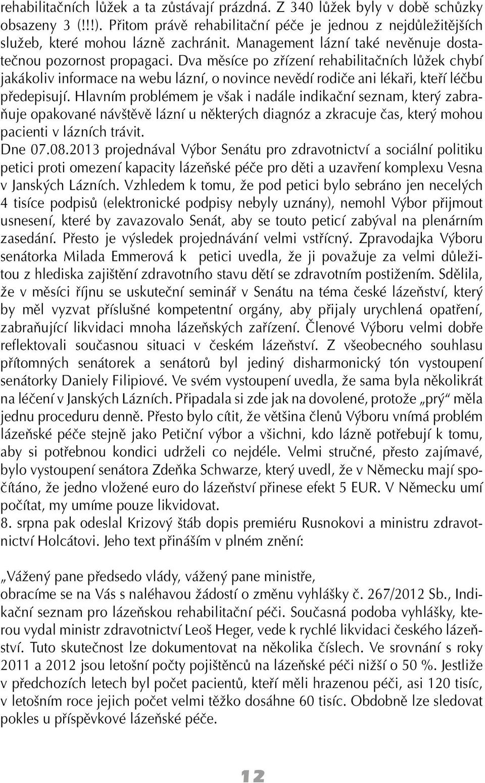 Dva měsíce po zřízení rehabilitačních lůžek chybí jakákoliv informace na webu lázní, o novince nevědí rodiče ani lékaři, kteří léčbu předepisují.