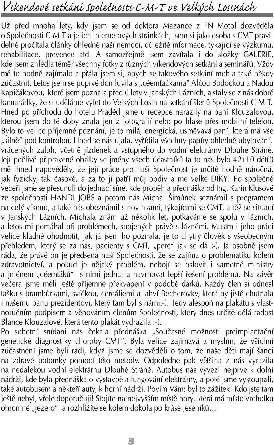 A samozřejmě jsem zavítala i do složky GALERIE, kde jsem zhlédla téměř všechny fotky z různých víkendových setkání a seminářů.