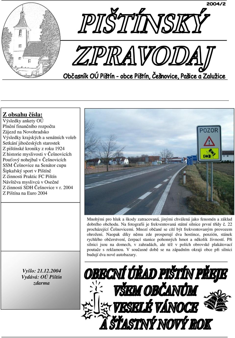 2004 Z Pištína na Euro 2004 Mnohými pro hluk a škody zatracovaná, jinými chválená jako fenomén a základ dobrého obchodu. Na fotografii je frekventovaná státní silnice první třídy č.