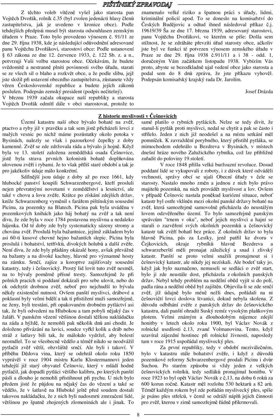 října 1938, kde je následující odůvodnění adresované panu Vojtěchu Dvořákovi, starostovi obce: Podle ustanovení 63 zákona ze dne 12. července 1933, č. 122 Sb. z. a n.