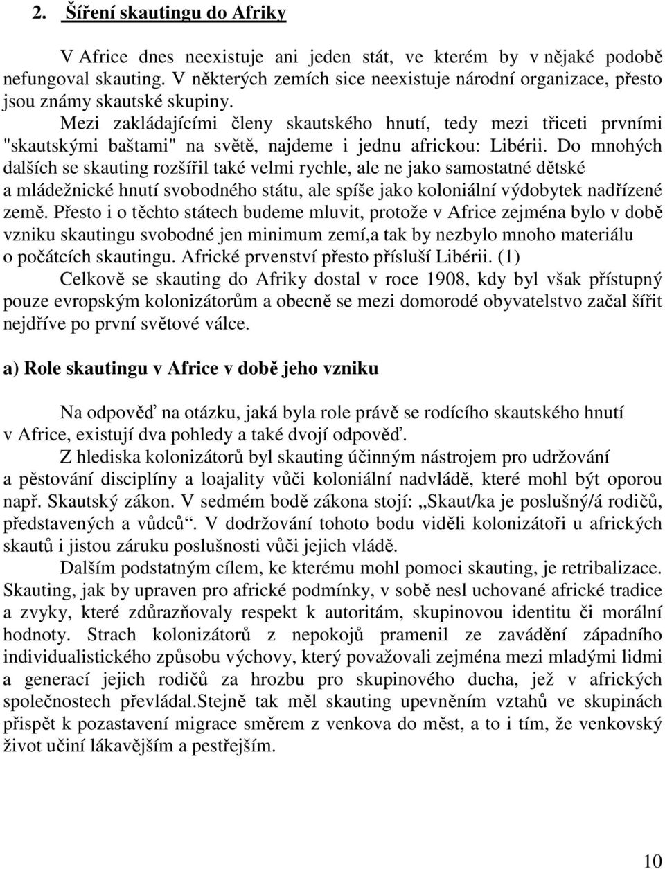 Mezi zakládajícími členy skautského hnutí, tedy mezi třiceti prvními "skautskými baštami" na světě, najdeme i jednu africkou: Libérii.