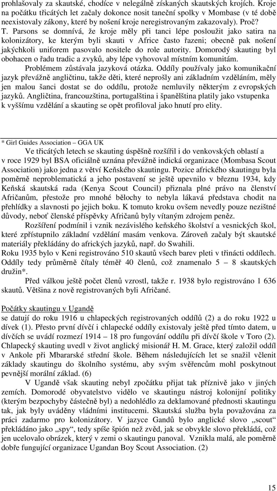 Parsons se domnívá, že kroje měly při tanci lépe posloužit jako satira na kolonizátory, ke kterým byli skauti v Africe často řazeni; obecně pak nošení jakýchkoli uniforem pasovalo nositele do role