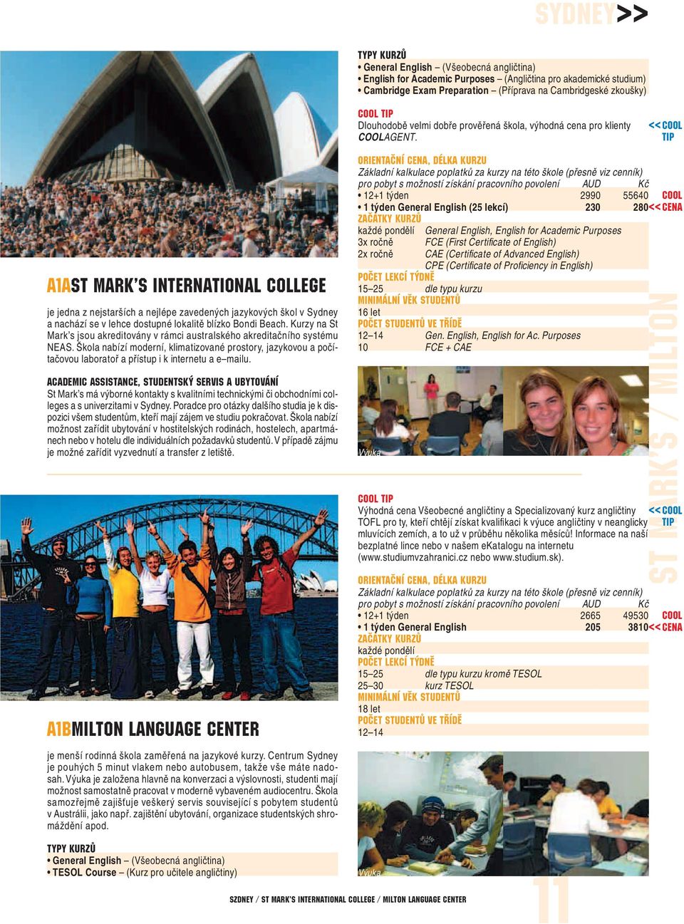 <<Cool Tip A1ASt Mark s International College je jedna z nejstarších a nejlépe zavedených jazykových škol v Sydney a nachází se v lehce dostupné lokalitě blízko Bondi Beach.