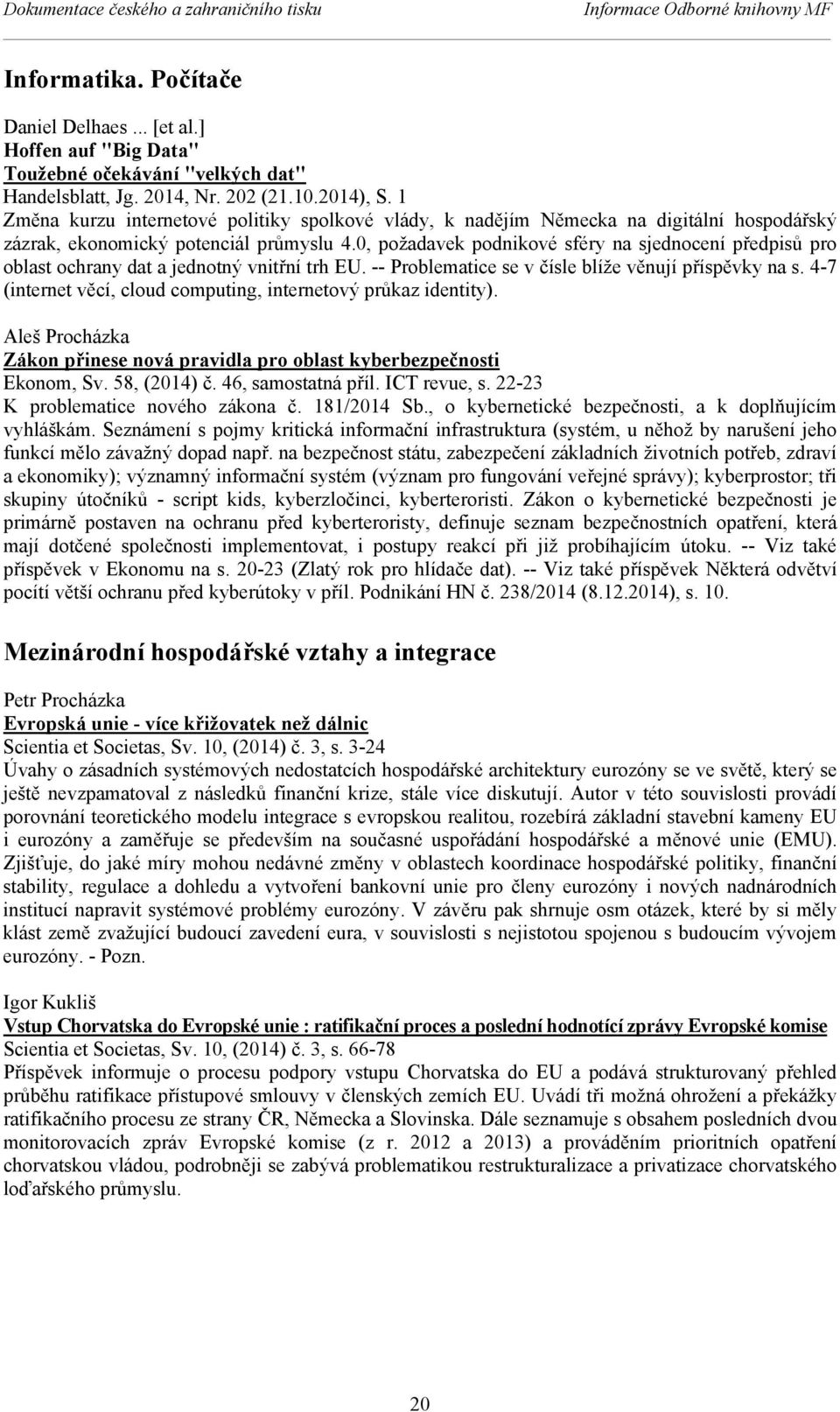 0, požadavek podnikové sféry na sjednocení předpisů pro oblast ochrany dat a jednotný vnitřní trh EU. -- Problematice se v čísle blíže věnují příspěvky na s.