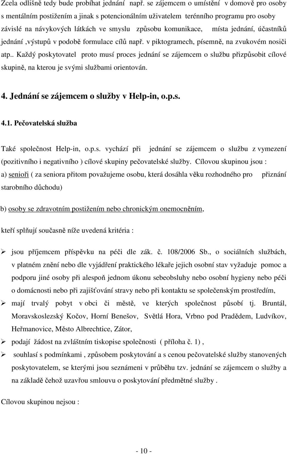 jednání, účastníků jednání,výstupů v podobě formulace cílů např. v piktogramech, písemně, na zvukovém nosiči atp.