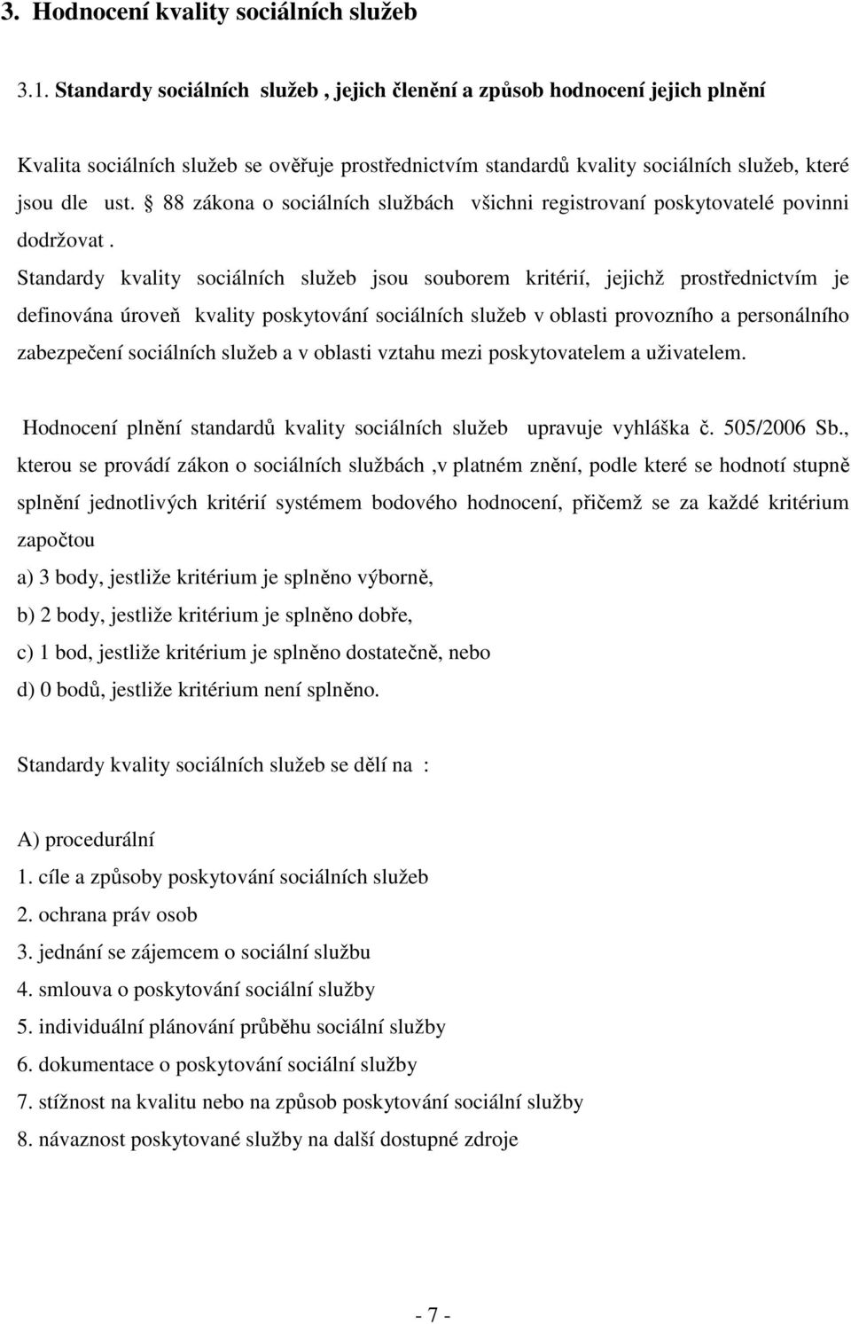 88 zákona o sociálních službách všichni registrovaní poskytovatelé povinni dodržovat.