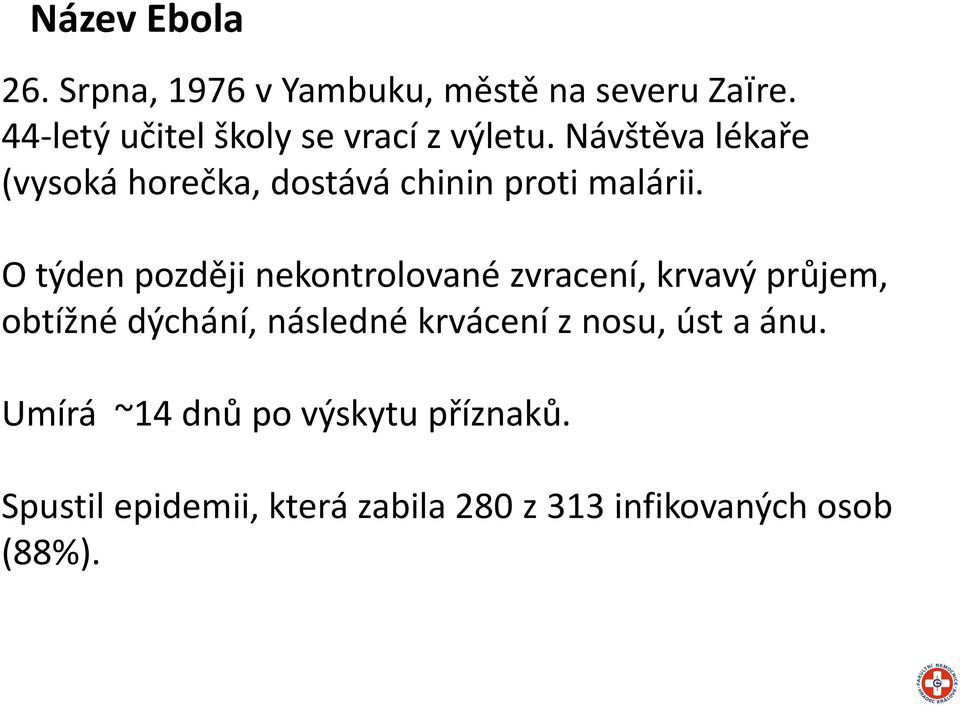 Návštěva lékaře (vysoká horečka, dostává chinin proti malárii.