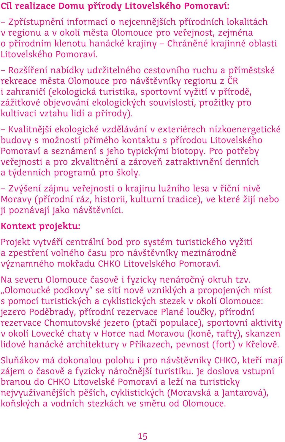 Rozšíření nabídky udržitelného cestovního ruchu a příměstské rekreace města Olomouce pro návštěvníky regionu z ČR i zahraničí (ekologická turistika, sportovní vyžití v přírodě, zážitkové objevování