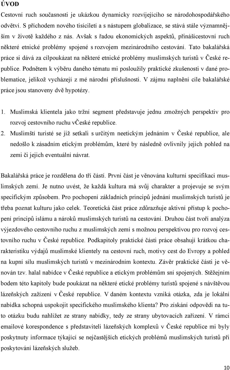 Avšak s řadou ekonomických aspektů, přinášícestovní ruch některé etnické problémy spojené s rozvojem mezinárodního cestování.