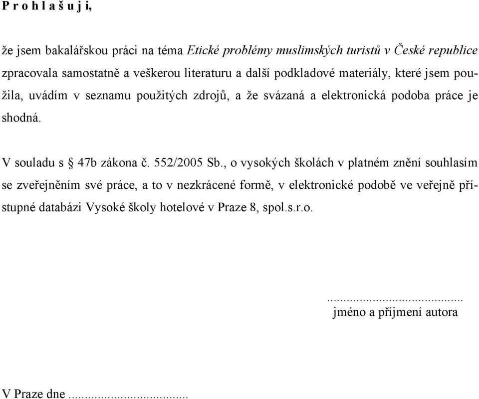 práce je shodná. V souladu s 47b zákona č. 552/2005 Sb.