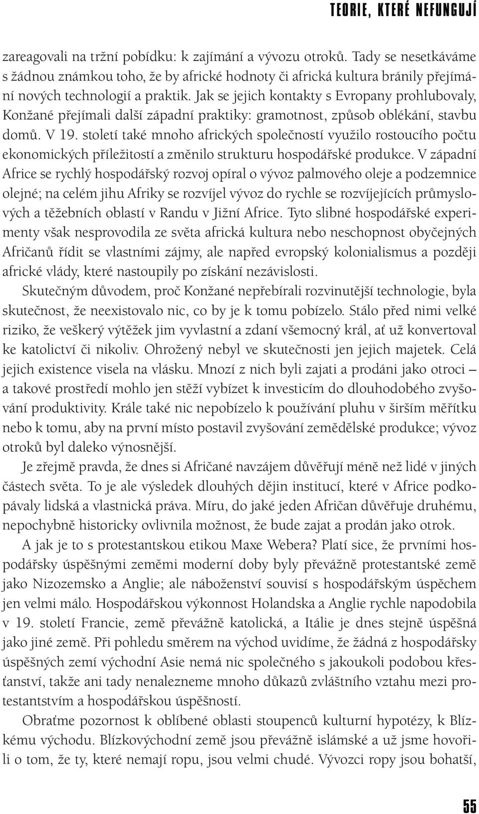 Jak se jejich kontakty s Evropany prohlubovaly, Konžané přejímali další západní praktiky: gramotnost, způsob oblékání, stavbu domů. V 19.