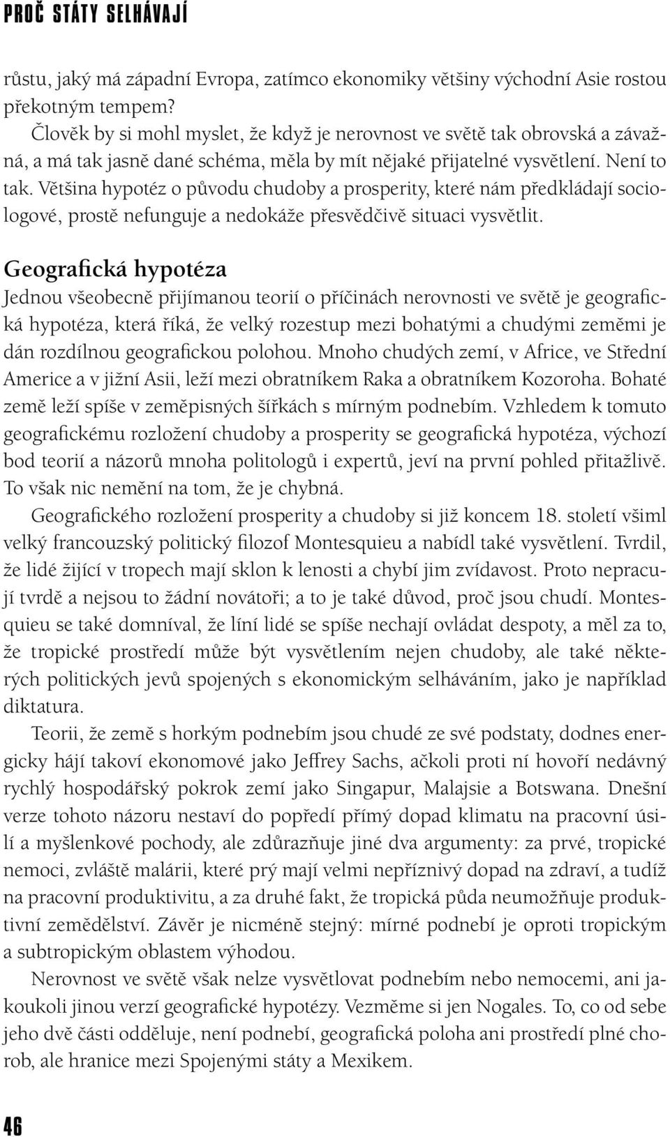 Většina hypotéz o původu chudoby a prosperity, které nám předkládají sociologové, prostě nefunguje a nedokáže přesvědčivě situaci vysvětlit.