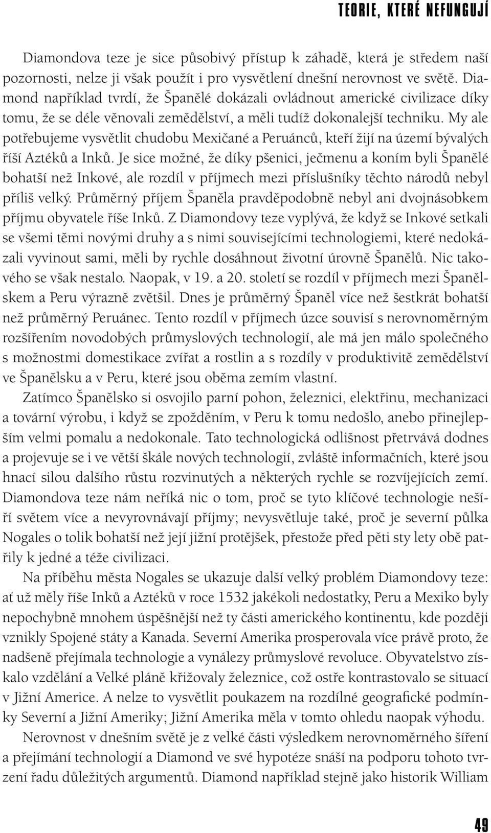 My ale potřebujeme vysvětlit chudobu Mexičané a Peruánců, kteří žijí na území bývalých říší Aztéků a Inků.