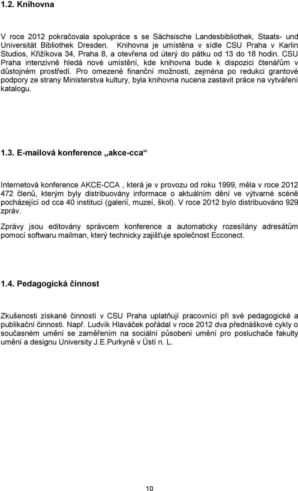 CSU Praha intenzivně hledá nové umístění, kde knihovna bude k dispozici čtenářům v důstojném prostředí.