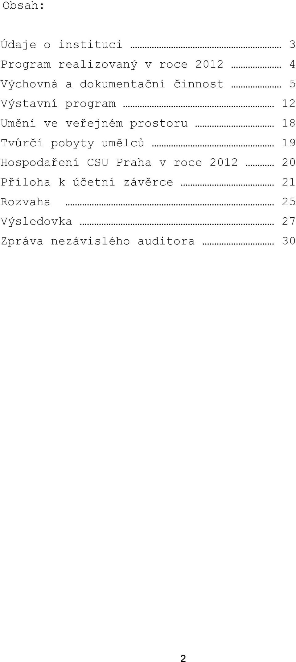 Tvůrčí pobyty umělců 19 Hospodaření CSU Praha v roce 2012 20 Příloha k