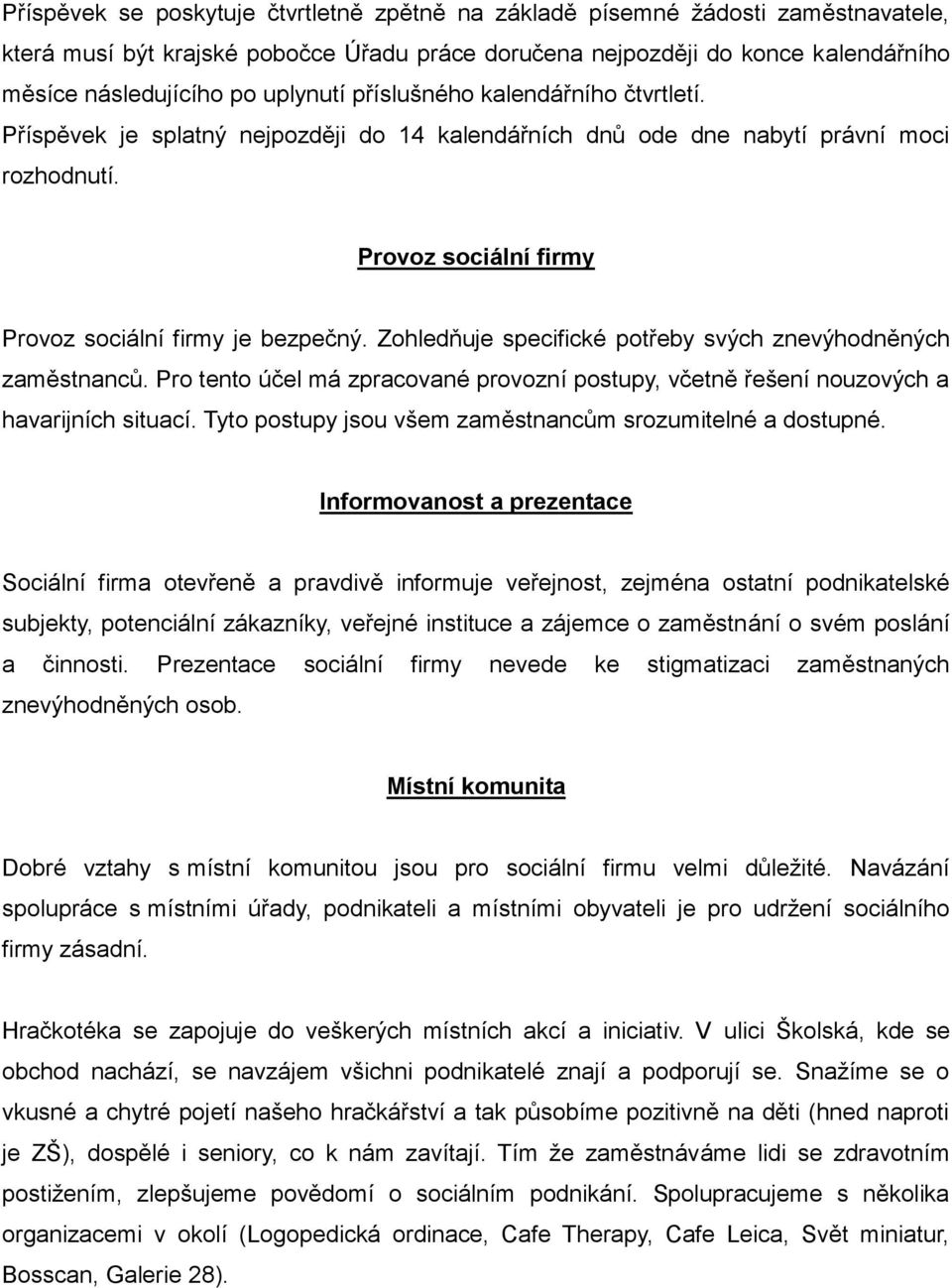 Zohledňuje specifické potřeby svých znevýhodněných zaměstnanců. Pro tento účel má zpracované provozní postupy, včetně řešení nouzových a havarijních situací.