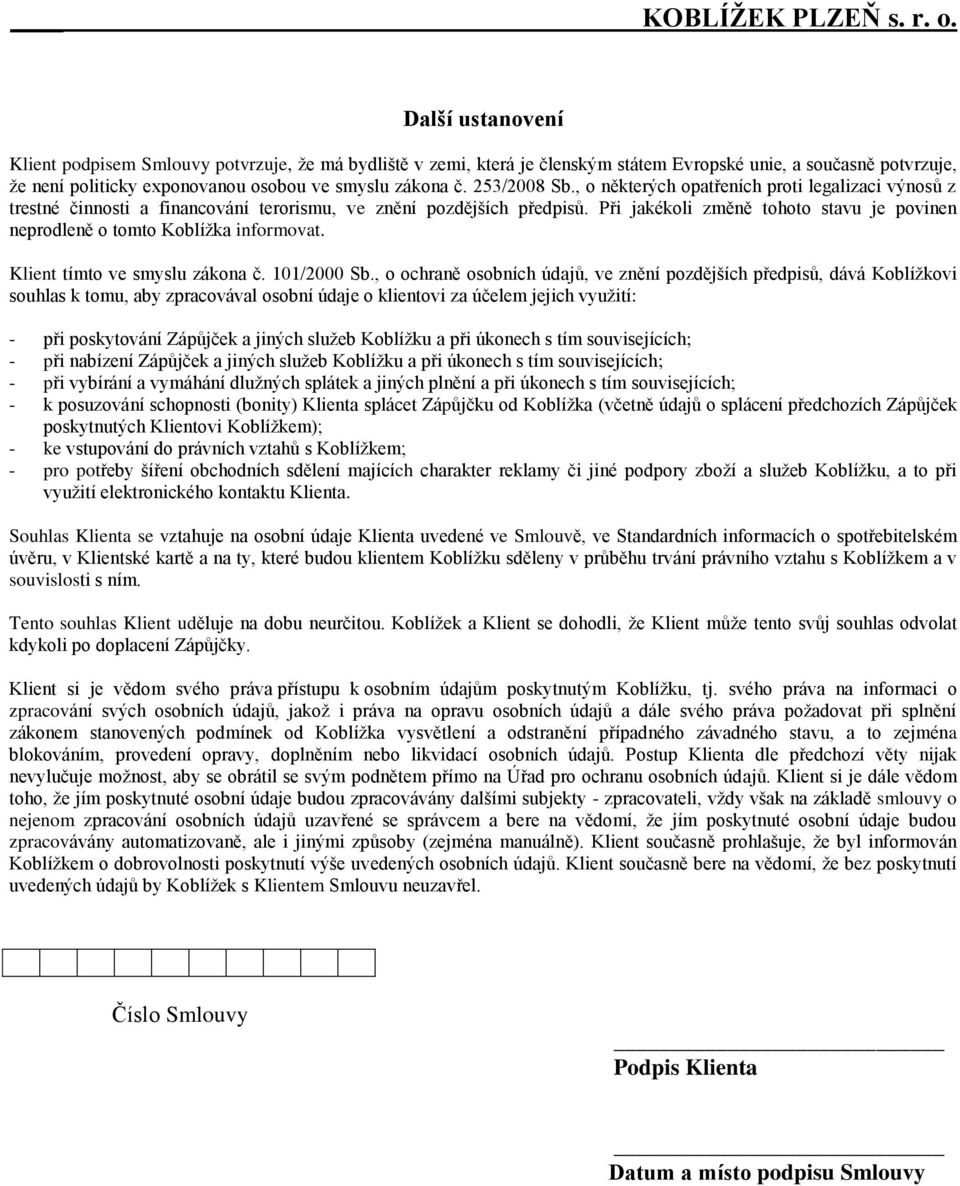 Při jakékoli změně tohoto stavu je povinen neprodleně o tomto Koblížka informovat. Klient tímto ve smyslu zákona č. 101/2000 Sb.