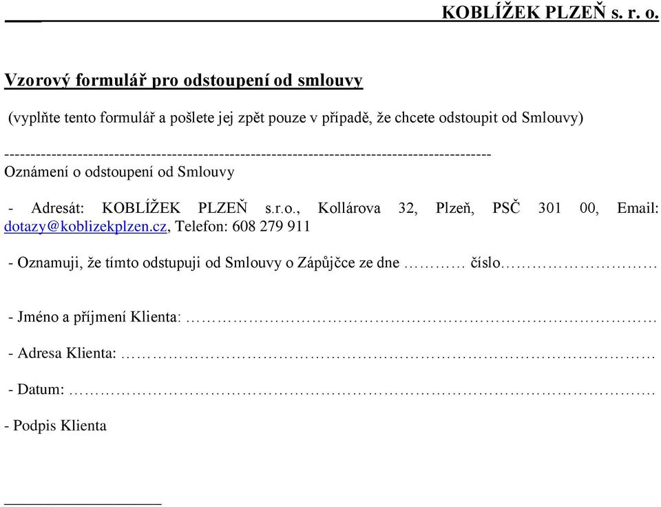 odstoupení od Smlouvy - Adresát: KOBLÍŽEK PLZEŇ s.r.o., Kollárova 32, Plzeň, PSČ 301 00, Email: dotazy@koblizekplzen.