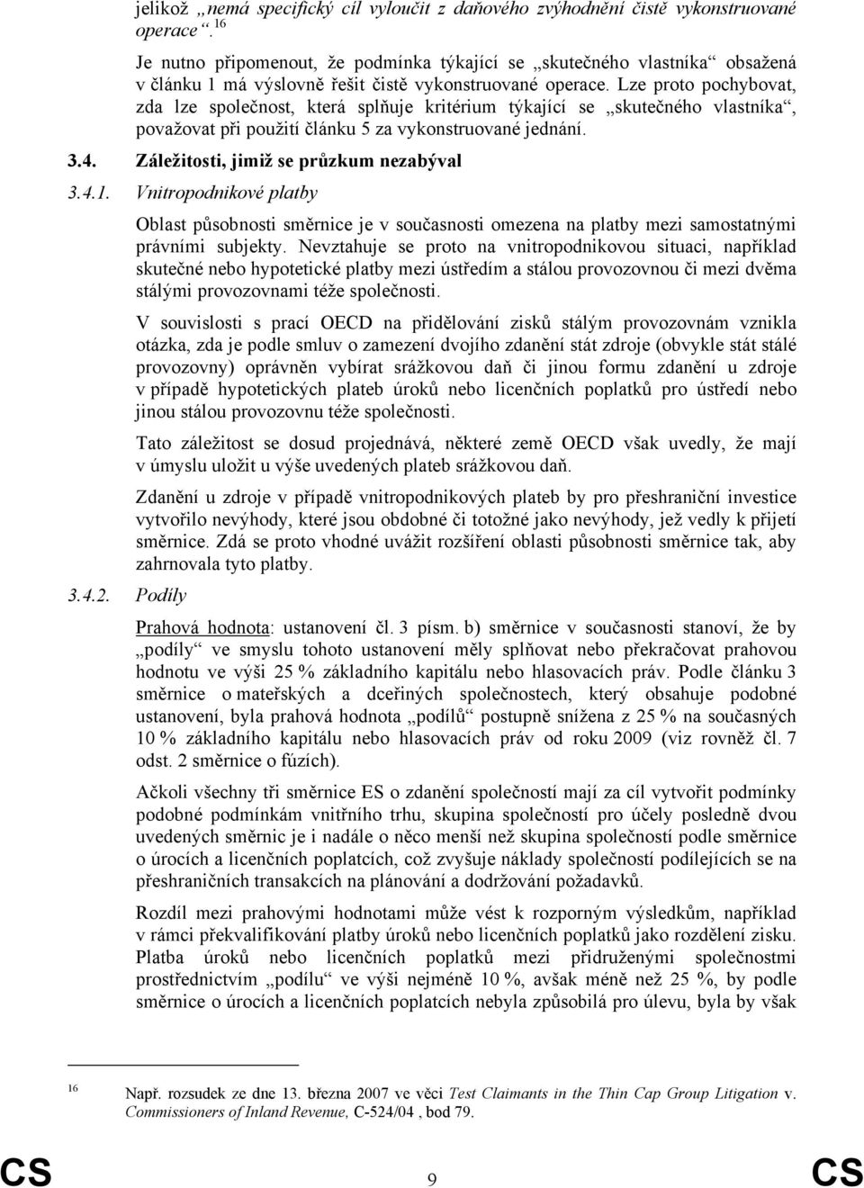 Lze proto pochybovat, zda lze společnost, která splňuje kritérium týkající se skutečného vlastníka, považovat při použití článku 5 za vykonstruované jednání. 3.4.