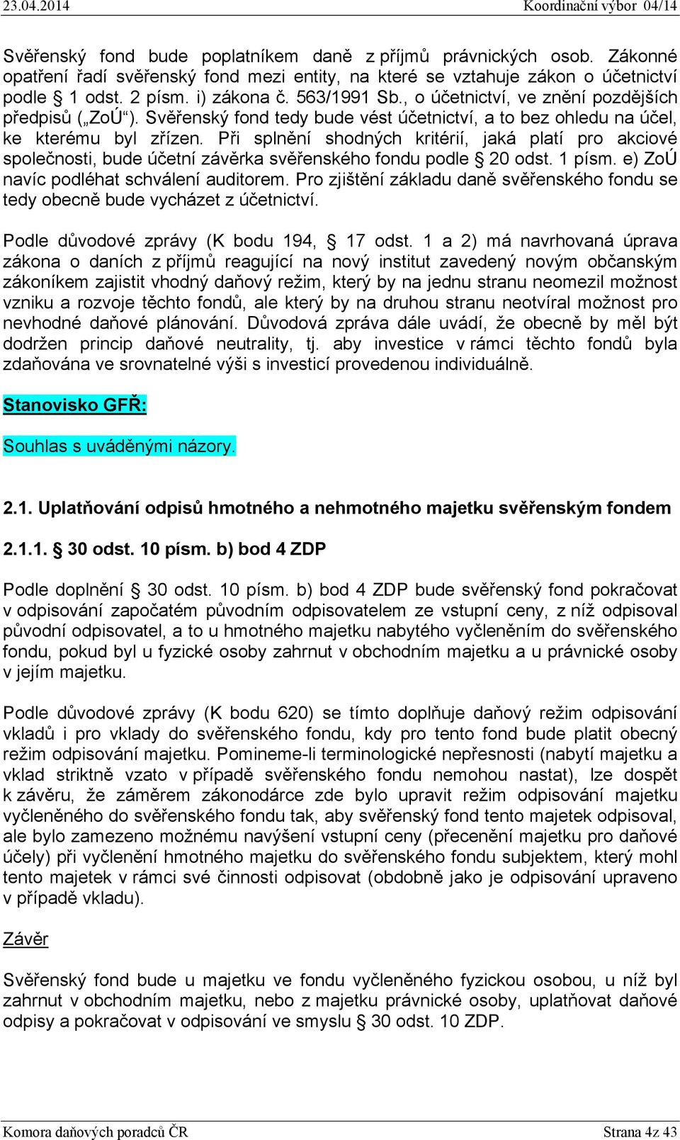 Při splnění shodných kritérií, jaká platí pro akciové společnosti, bude účetní závěrka svěřenského fondu podle 20 odst. 1 písm. e) ZoÚ navíc podléhat schválení auditorem.