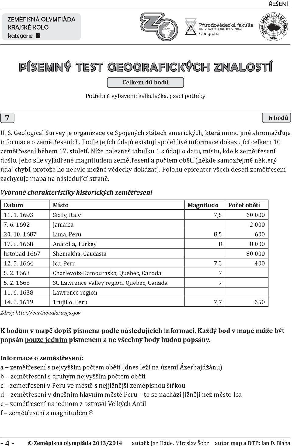 Podle jejích údajů existují spolehlivé informace dokazující celkem 10 zemětřesení během 17. století.