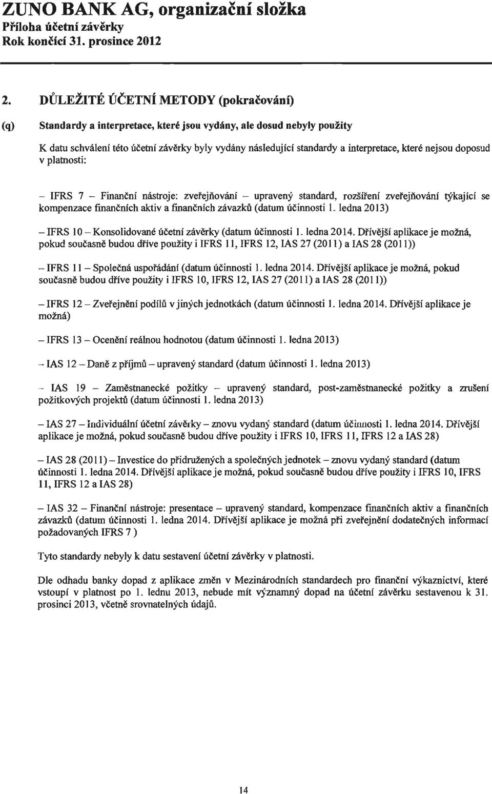 (datum účinnosti 1. ledna 2013) - IFRS 10 - Konsolidované účetní závěrky (datum účinnosti 1. ledna 2014.