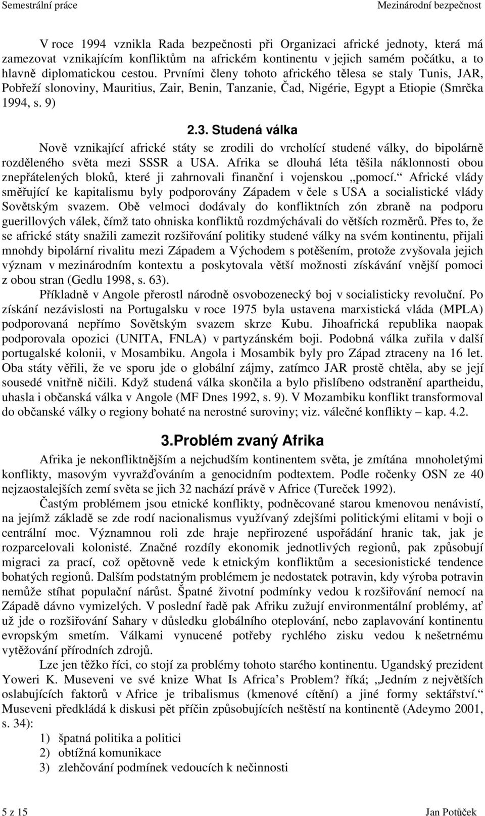 Studená válka Nov vznikající africké státy se zrodili do vrcholící studené války, do bipolárn rozdleného svta mezi SSSR a USA.