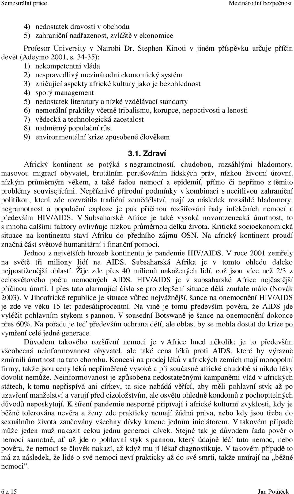 standarty 6) nemorální praktiky vetn tribalismu, korupce, nepoctivosti a lenosti 7) vdecká a technologická zaostalost 8) nadmrný populaní rst 9) environmentální krize zpsobené lovkem 3.1.