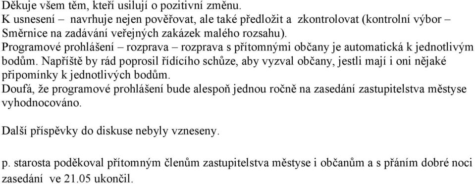 Programové prohlášení rozprava rozprava s přítomnými občany je automatická k jednotlivým bodům.