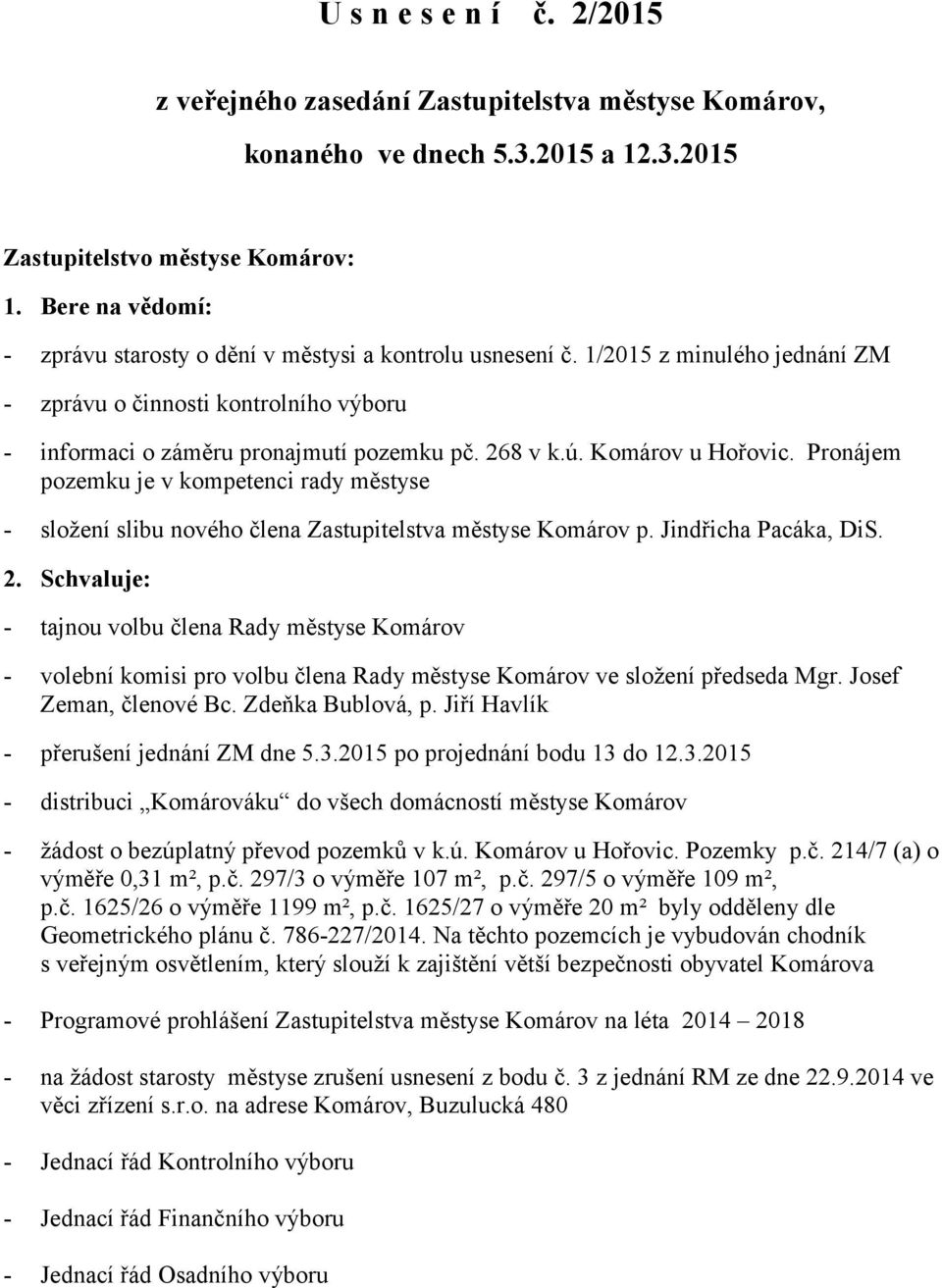 Komárov u Hořovic. Pronájem pozemku je v kompetenci rady městyse - složení slibu nového člena Zastupitelstva městyse Komárov p. Jindřicha Pacáka, DiS. 2.