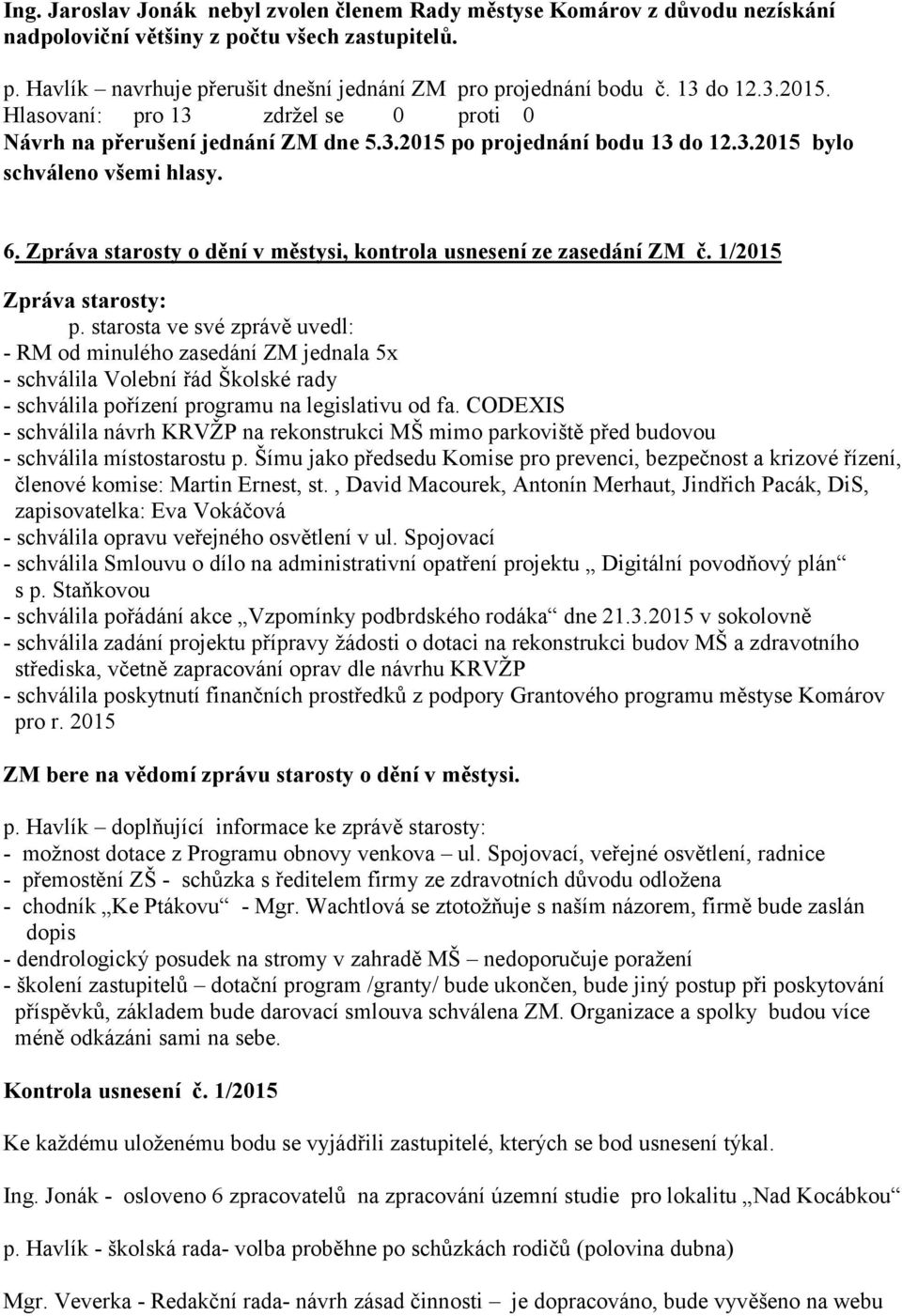 Zpráva starosty o dění v městysi, kontrola usnesení ze zasedání ZM č. 1/2015 Zpráva starosty: p.