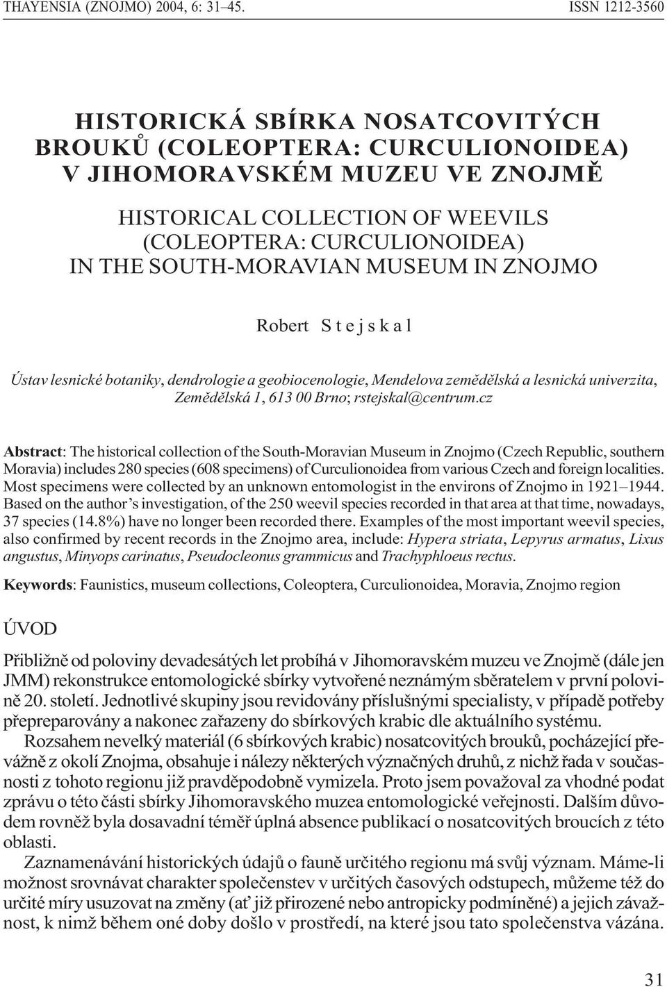 MUSEUM IN ZNOJMO Robert S t e j s k a l Ústav lesnické botaniky, dendrologie a geobiocenologie, Mendelova zemìdìlská a lesnická univerzita, Zemìdìlská 1, 613 00 Brno; rstejskal@centrum.