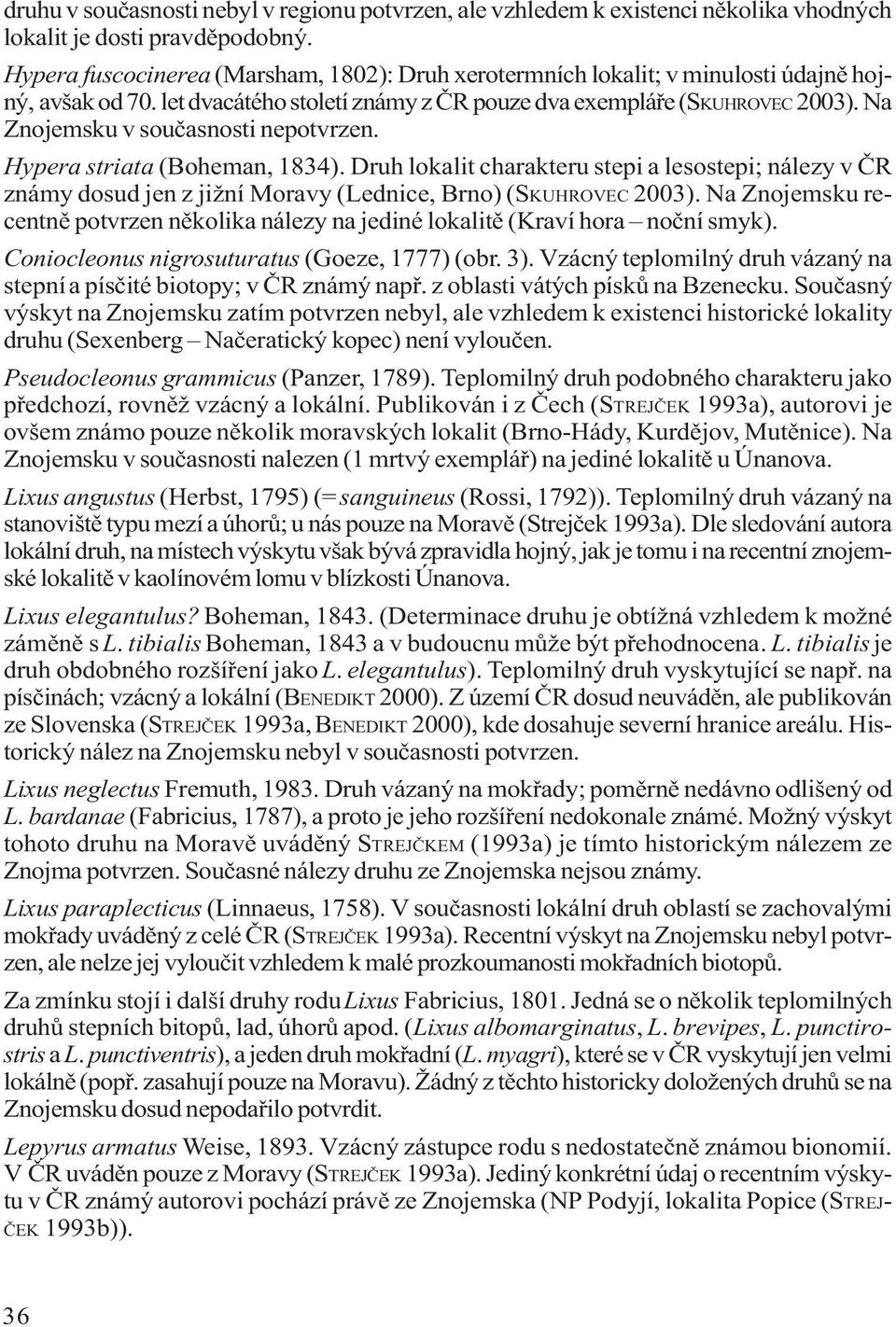 od 70. let dvacátého let století století známy známy z ÈR z pouze ÈR pouze dva exempláøe 2 (SKUHROVEC 2003). 2003). Na Na Znojemsku v souèasnosti v nepotvrzen. Hypera striata (Boheman, 1834).